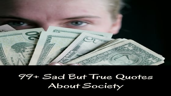 99+ Sad But True Quotes About Society | Quotes on Society’s Thinking & Standards