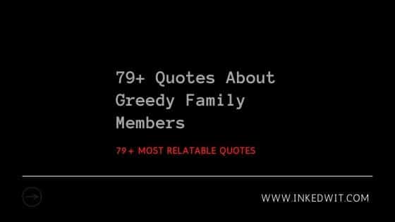 quotes about greedy family members