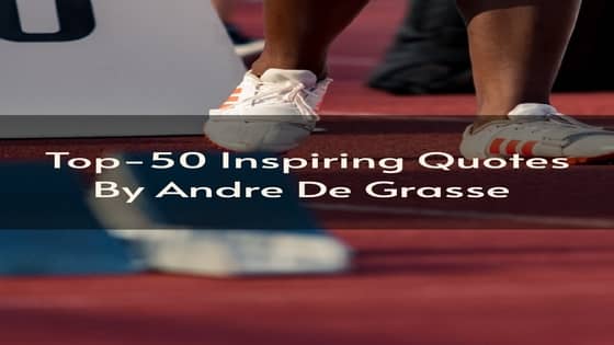 Top-50 Andre De Grasse Quotes That Will Inspire You to Achieve a Glory (2021)