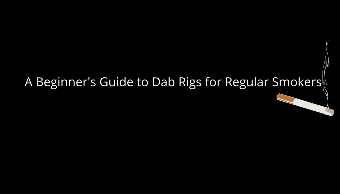  A Beginner's Guide to Dab Rigs for Regular Smokers