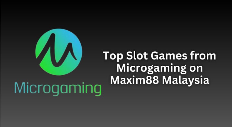 Top Slot Games from Microgaming on Maxim88 Malaysia