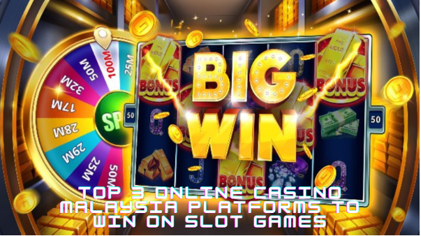 Top 3 Online casino Malaysia Platforms to Win on Slot Games
